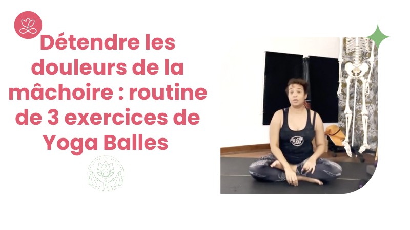 Jour 14. Détendre les douleurs de la mâchoire : routine de 3 exercices de Yoga Balles avec Dr Hélène Garcia (13 min)